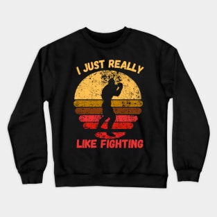 I Just Really Like Fighting Crewneck Sweatshirt